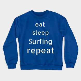 eat sleep surfing  repeat Crewneck Sweatshirt
